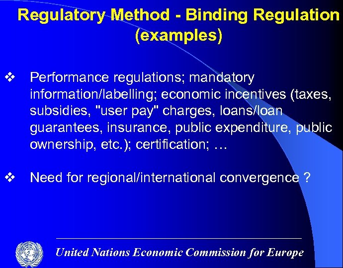 Regulatory Method - Binding Regulation (examples) v Performance regulations; mandatory information/labelling; economic incentives (taxes,
