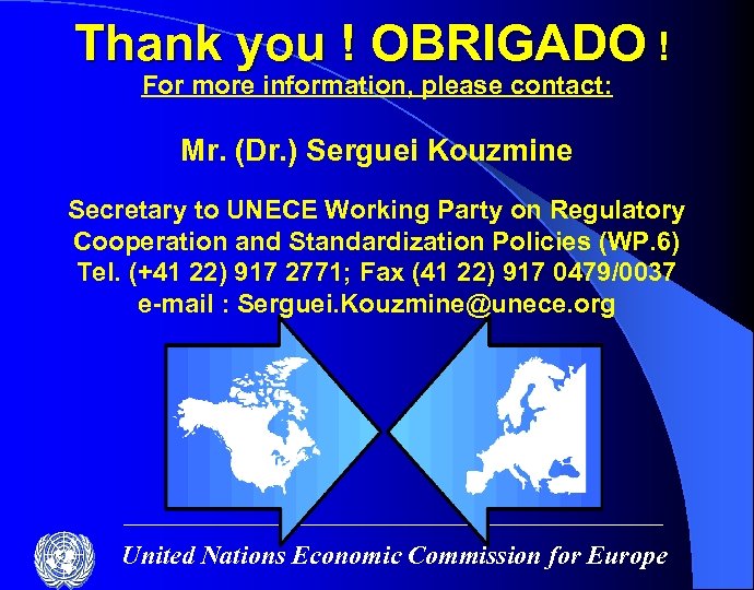 Thank you ! OBRIGADO ! For more information, please contact: Mr. (Dr. ) Serguei