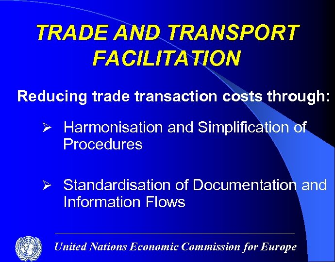 TRADE AND TRANSPORT FACILITATION Reducing trade transaction costs through: Ø Harmonisation and Simplification of