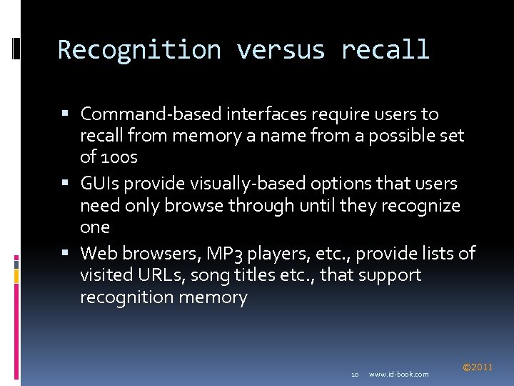 Recognition versus recall Command-based interfaces require users to recall from memory a name from