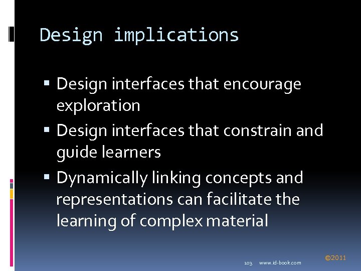 Design implications Design interfaces that encourage exploration Design interfaces that constrain and guide learners