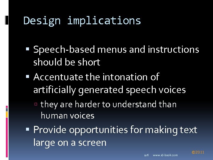 Design implications Speech-based menus and instructions should be short Accentuate the intonation of artificially