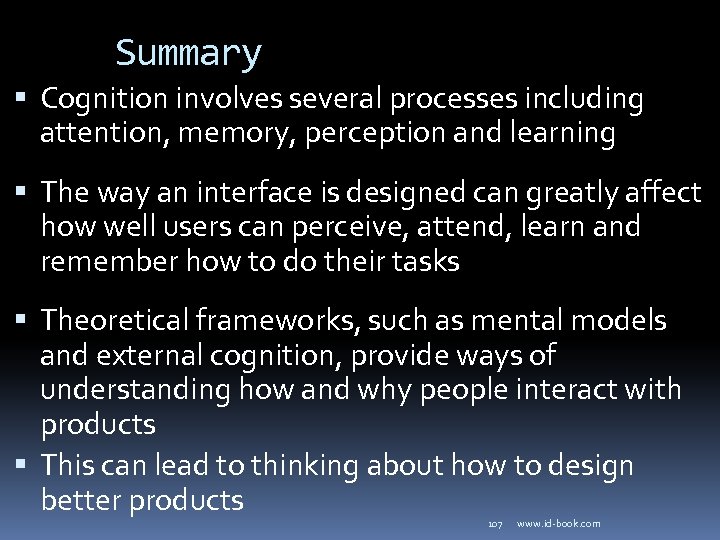 Summary Cognition involves several processes including attention, memory, perception and learning The way an