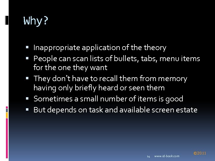 Why? Inappropriate application of theory People can scan lists of bullets, tabs, menu items