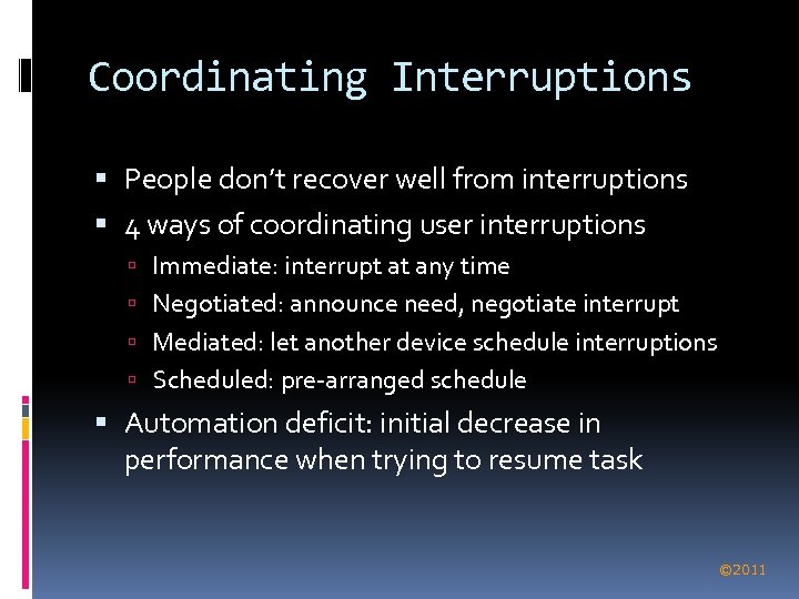 Coordinating Interruptions People don’t recover well from interruptions 4 ways of coordinating user interruptions