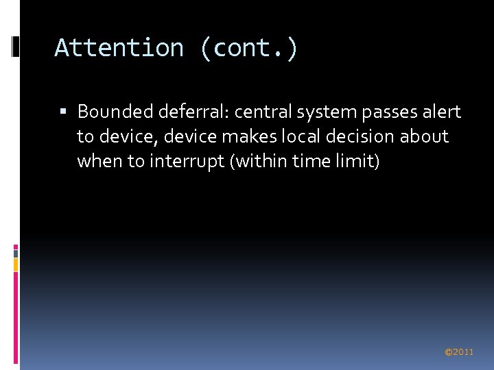 Attention (cont. ) Bounded deferral: central system passes alert to device, device makes local