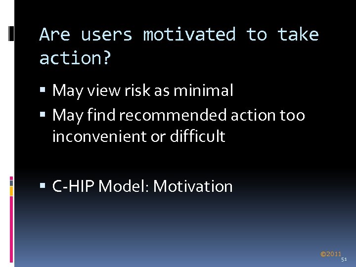 Are users motivated to take action? May view risk as minimal May find recommended