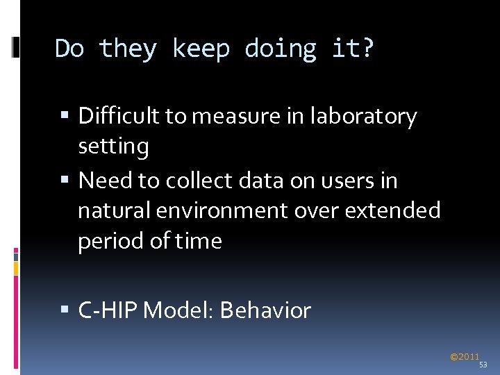 Do they keep doing it? Difficult to measure in laboratory setting Need to collect