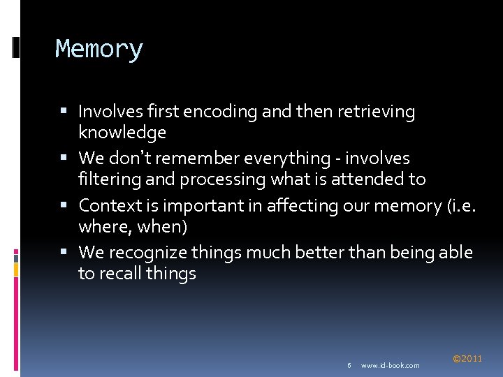 Memory Involves first encoding and then retrieving knowledge We don’t remember everything - involves