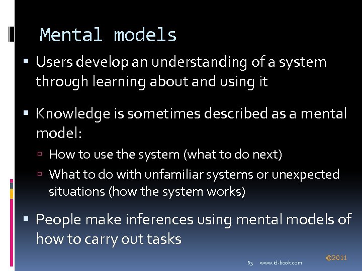 Mental models Users develop an understanding of a system through learning about and using