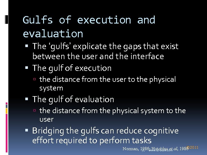 Gulfs of execution and evaluation The ‘gulfs’ explicate the gaps that exist between the