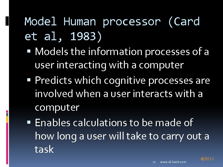 Model Human processor (Card et al, 1983) Models the information processes of a user