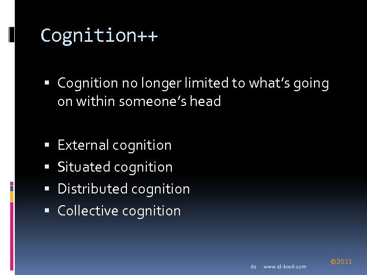 Cognition++ Cognition no longer limited to what’s going on within someone’s head External cognition