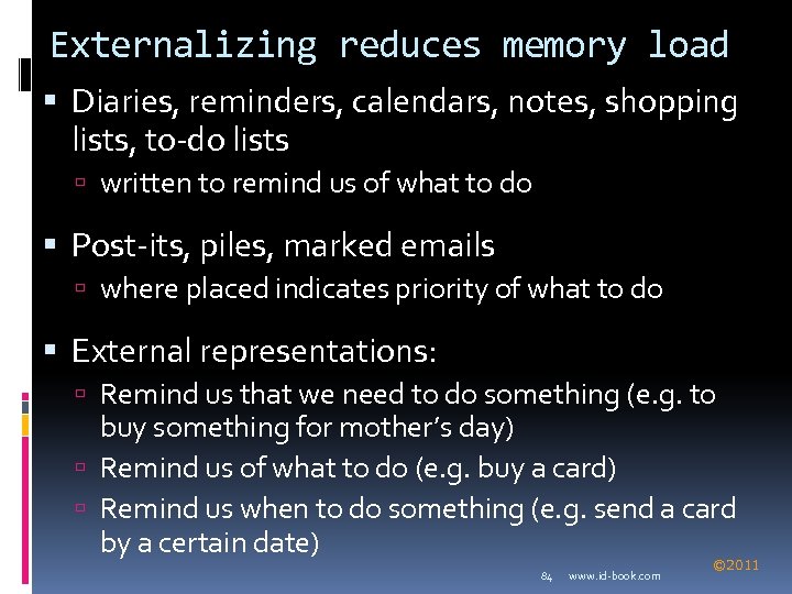 Externalizing reduces memory load Diaries, reminders, calendars, notes, shopping lists, to-do lists written to