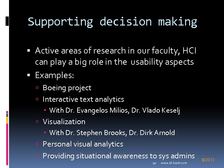 Supporting decision making Active areas of research in our faculty, HCI can play a