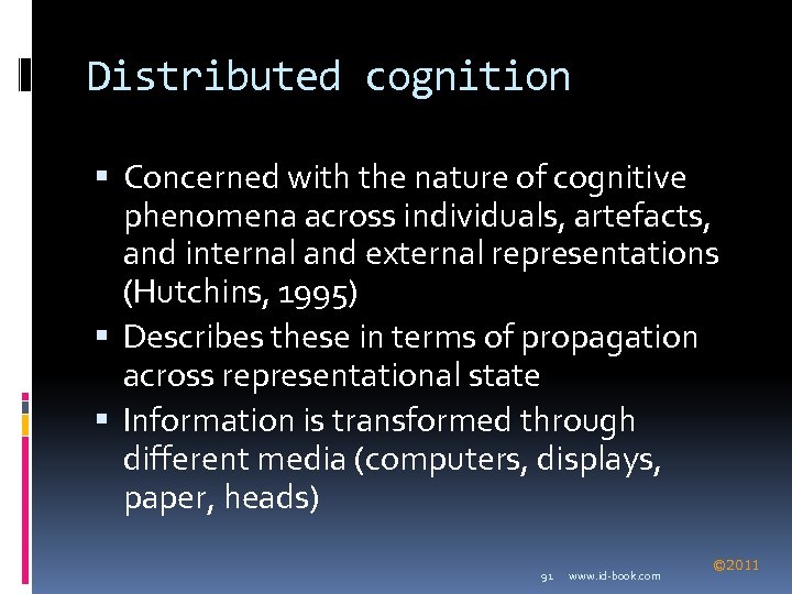 Distributed cognition Concerned with the nature of cognitive phenomena across individuals, artefacts, and internal