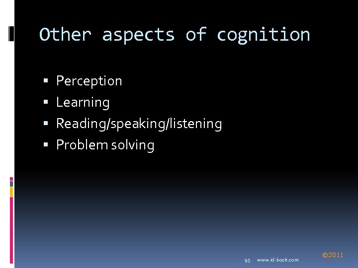 Other aspects of cognition Perception Learning Reading/speaking/listening Problem solving 95 www. id-book. com ©