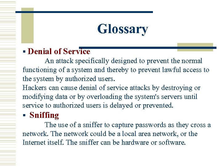 Glossary § Denial of Service An attack specifically designed to prevent the normal functioning