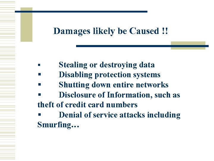 Damages likely be Caused !! Stealing or destroying data § Disabling protection systems §