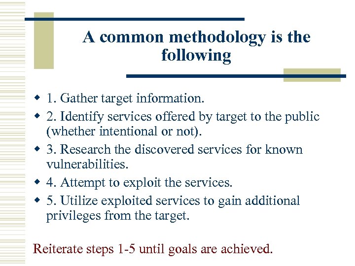 A common methodology is the following w 1. Gather target information. w 2. Identify