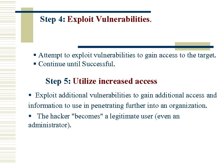 Step 4: Exploit Vulnerabilities. § Attempt to exploit vulnerabilities to gain access to the