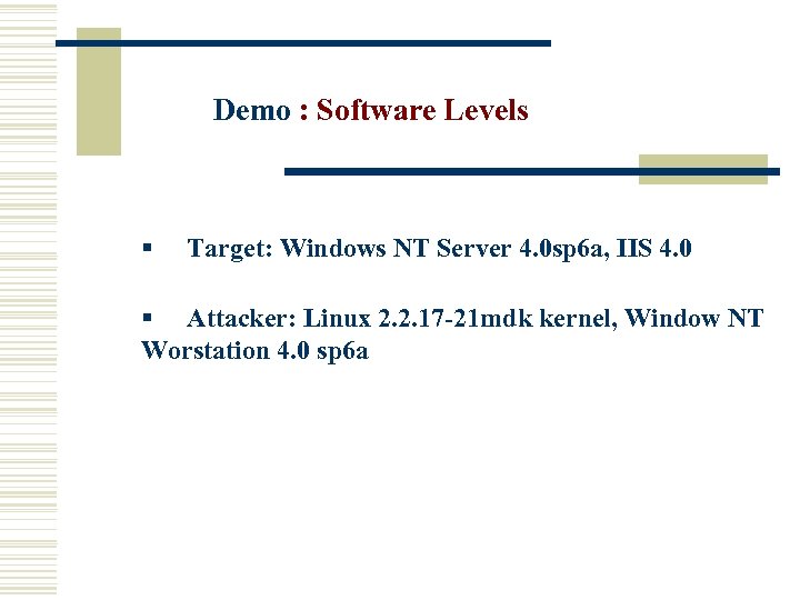 Demo : Software Levels § Target: Windows NT Server 4. 0 sp 6 a,