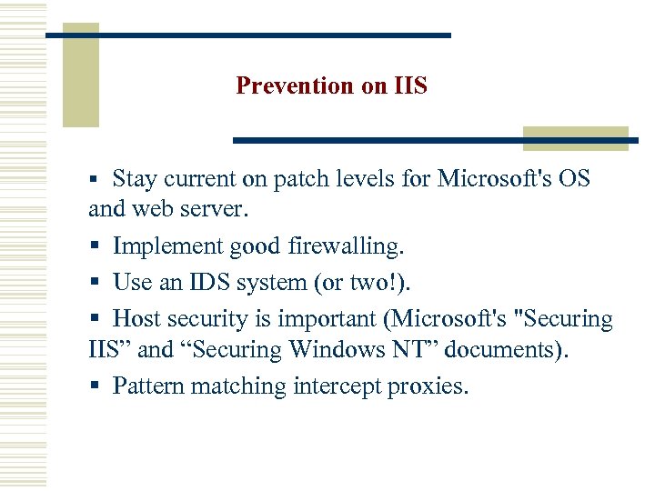 Prevention on IIS § Stay current on patch levels for Microsoft's OS and web