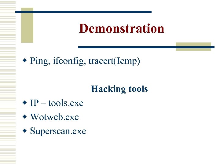 Demonstration w Ping, ifconfig, tracert(Icmp) Hacking tools w IP – tools. exe w Wotweb.