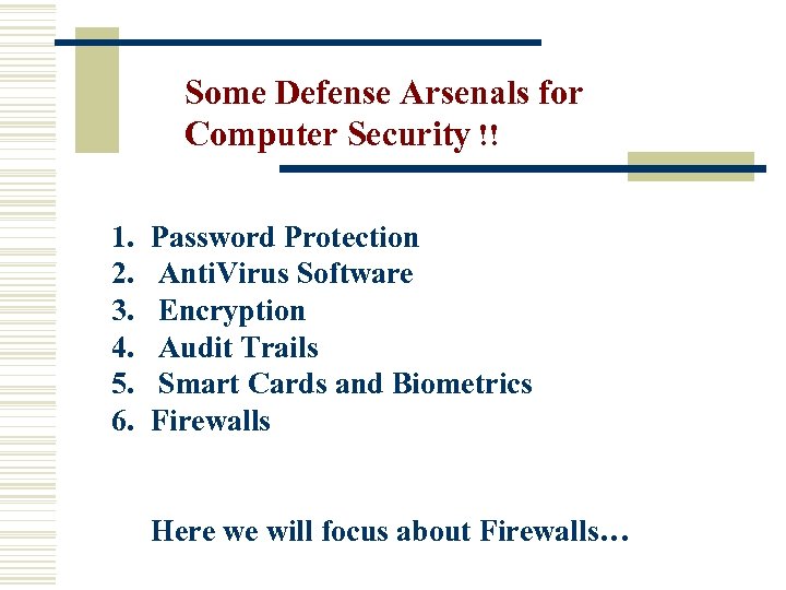 Some Defense Arsenals for Computer Security !! 1. 2. 3. 4. 5. 6. Password