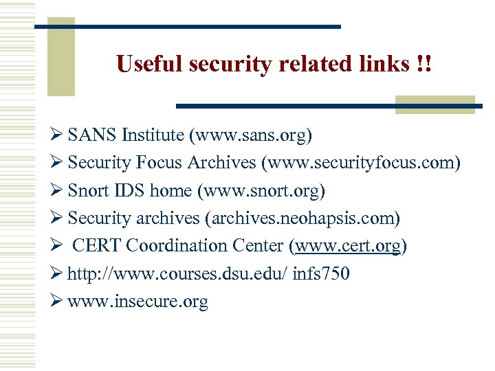 Useful security related links !! Ø SANS Institute (www. sans. org) Ø Security Focus