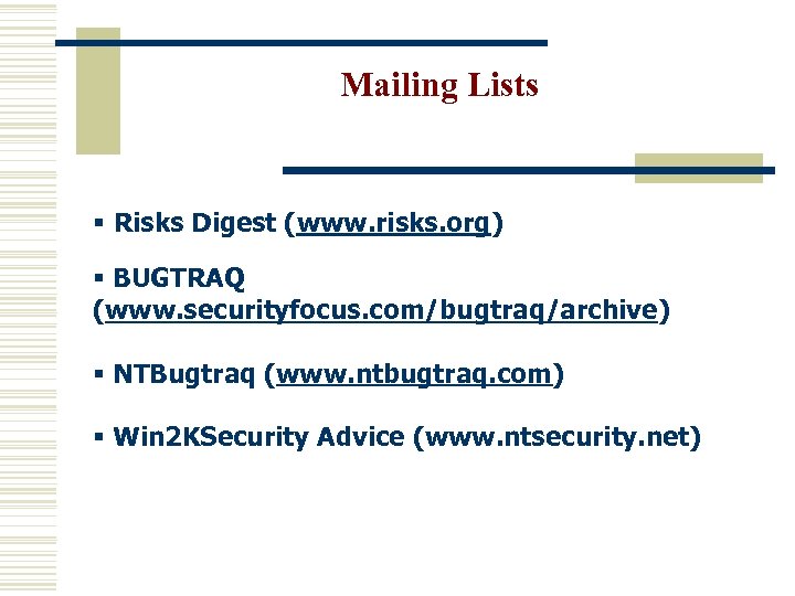 Mailing Lists § Risks Digest (www. risks. org) § BUGTRAQ (www. securityfocus. com/bugtraq/archive) §