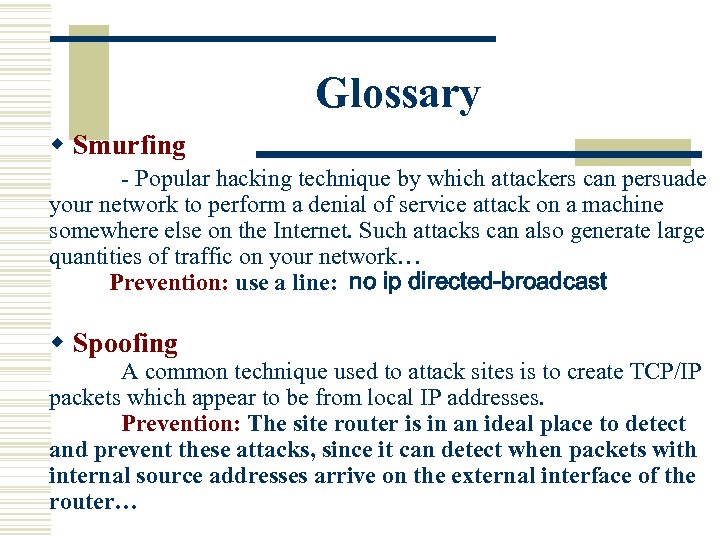 Glossary w Smurfing - Popular hacking technique by which attackers can persuade your network