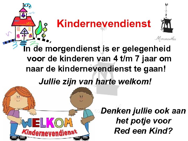 Kindernevendienst In de morgendienst is er gelegenheid voor de kinderen van 4 t/m 7