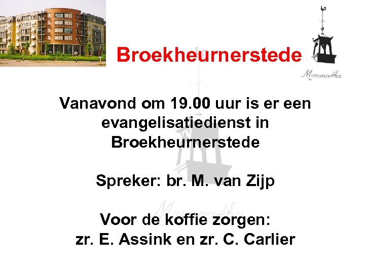 Broekheurnerstede Vanavond om 19. 00 uur is er een evangelisatiedienst in Broekheurnerstede Spreker: br.