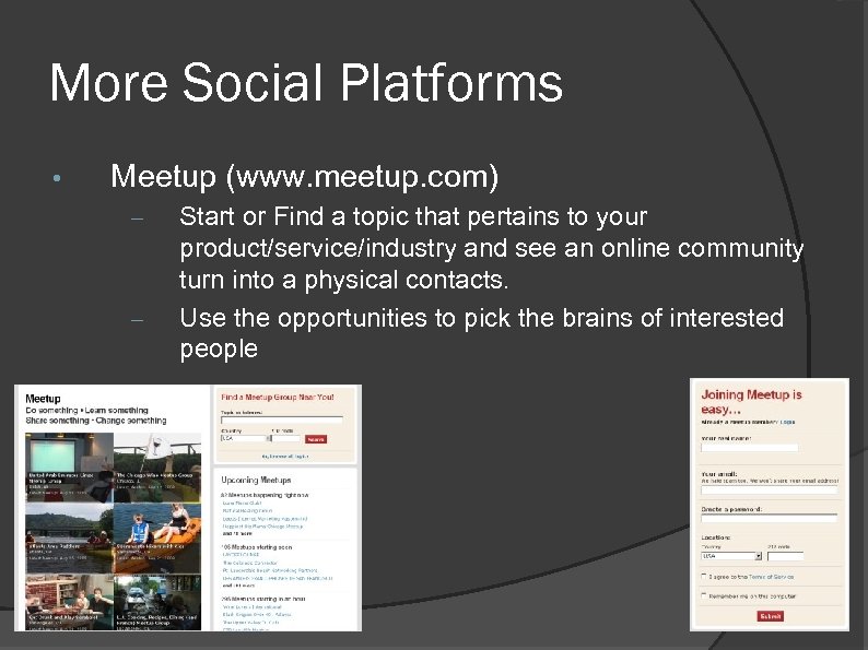 More Social Platforms • Meetup (www. meetup. com) – – Start or Find a