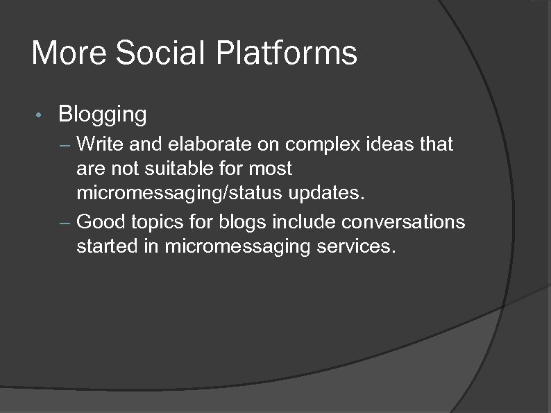 More Social Platforms • Blogging – Write and elaborate on complex ideas that are