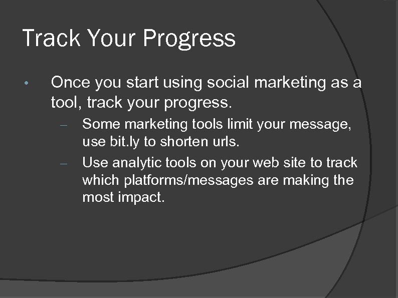 Track Your Progress • Once you start using social marketing as a tool, track