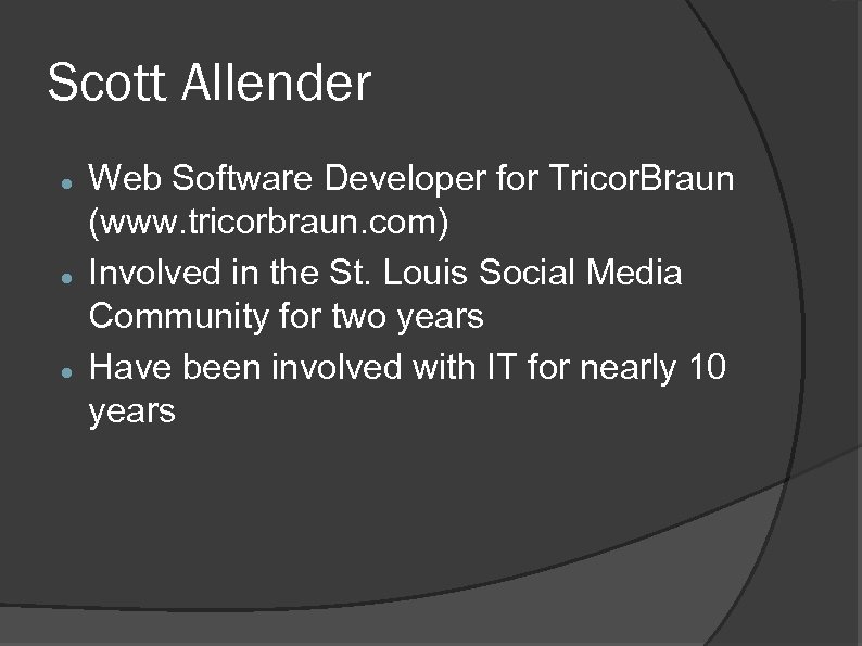 Scott Allender Web Software Developer for Tricor. Braun (www. tricorbraun. com) Involved in the