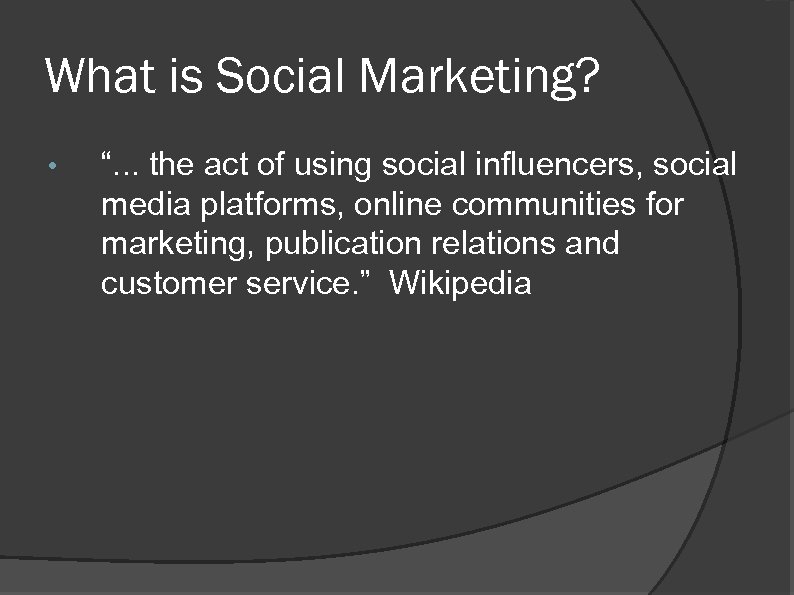 What is Social Marketing? • “. . . the act of using social influencers,