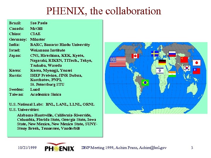 PHENIX, the collaboration Brazil: Canada: China: Germany: India: Israel: Japan: Korea: Russia: Sweden: Taiwan:
