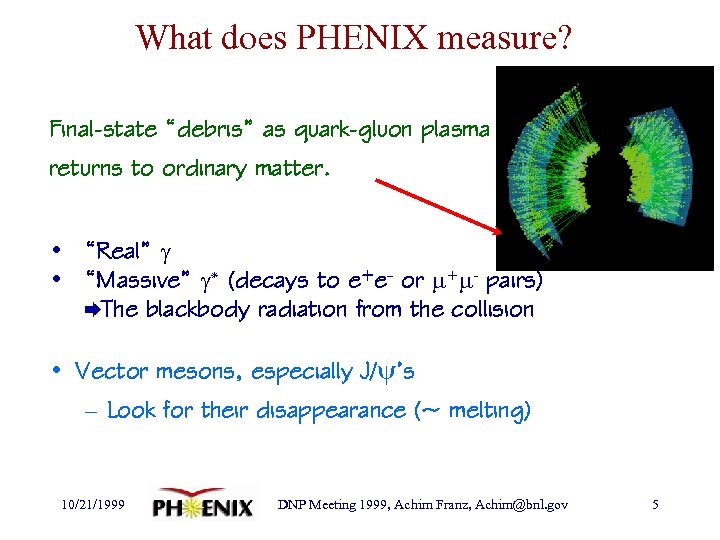 What does PHENIX measure? • Hadrons Final-state “debris” as quark-gluon plasma returns to ordinary