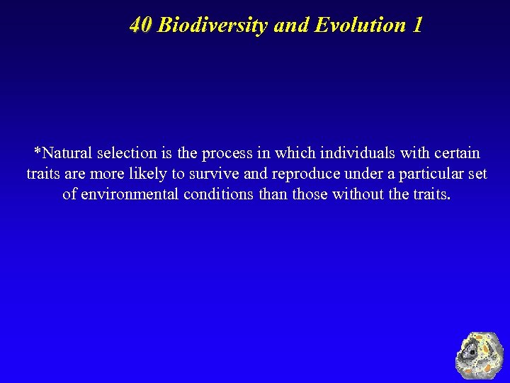 40 Biodiversity and Evolution 1 *Natural selection is the process in which individuals with