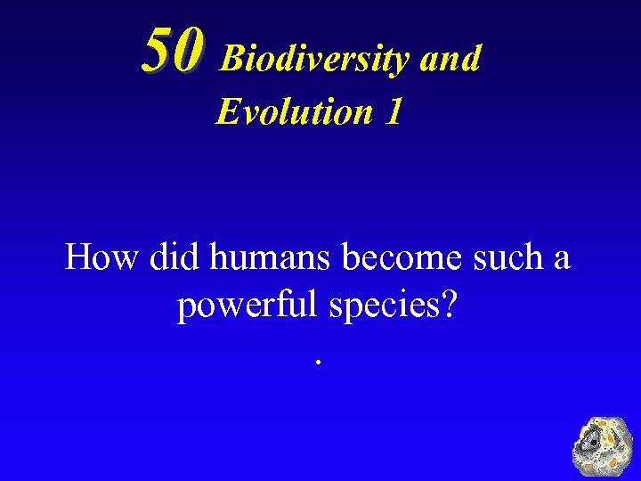 50 Biodiversity and Evolution 1 How did humans become such a powerful species? .