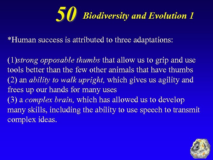 50 Biodiversity and Evolution 1 *Human success is attributed to three adaptations: (1)strong opposable