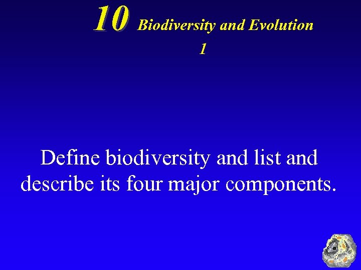 10 Biodiversity and Evolution 1 Define biodiversity and list and describe its four major