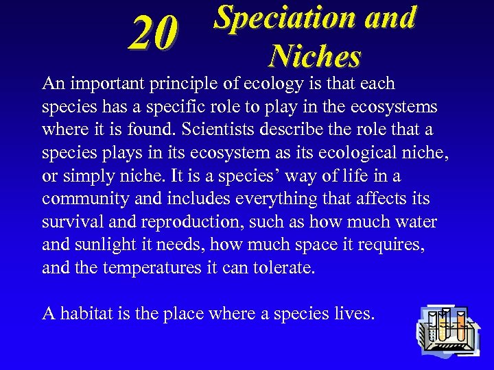 20 Speciation and Niches An important principle of ecology is that each species has