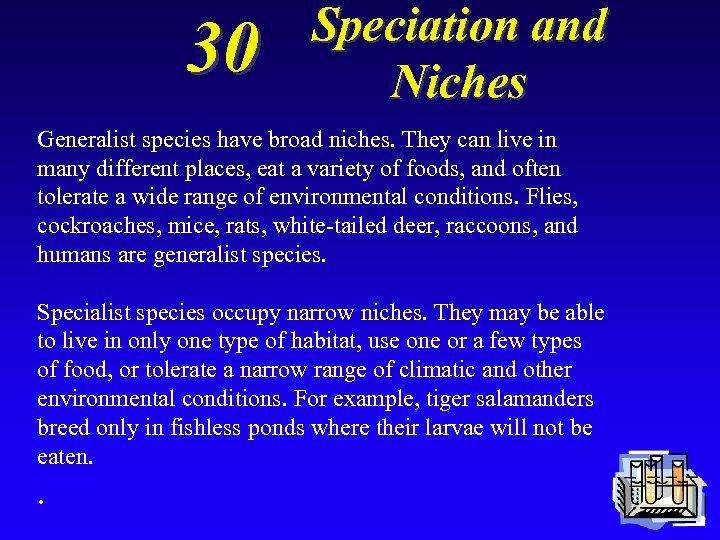 30 Speciation and Niches Generalist species have broad niches. They can live in many