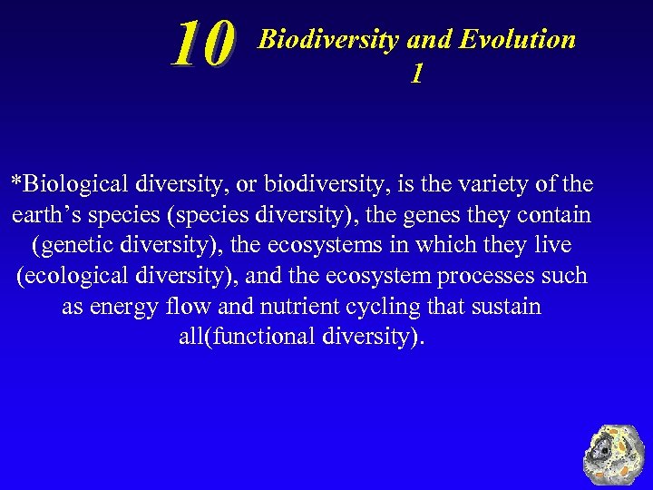 10 Biodiversity and Evolution 1 *Biological diversity, or biodiversity, is the variety of the