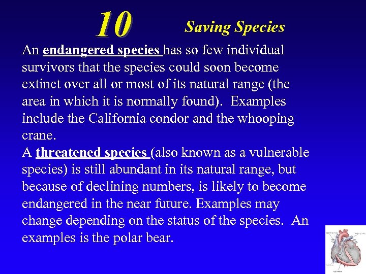 10 Saving Species An endangered species has so few individual survivors that the species