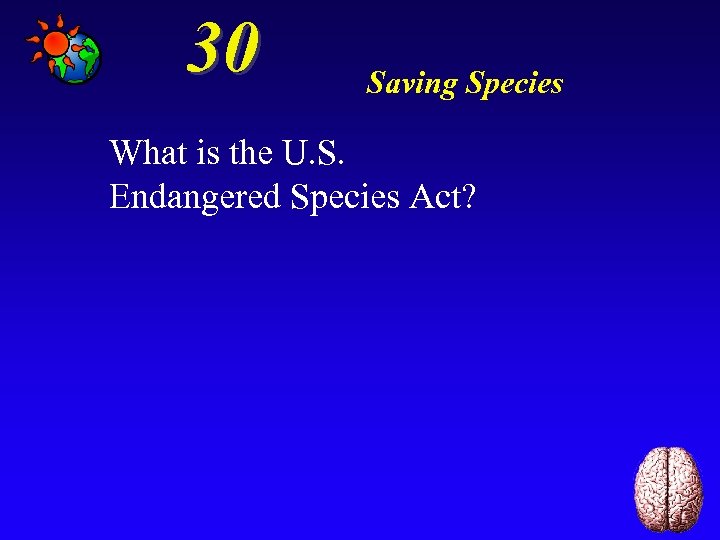 30 Saving Species What is the U. S. Endangered Species Act? 